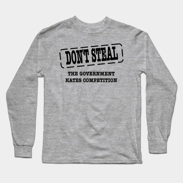 funny political don't steal government hates competition Long Sleeve T-Shirt by pickledpossums